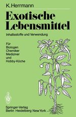 Exotische Lebensmittel - Inhaltsstoffe und Verwendung, Für Biologen, Chemiker, Mediziner und Hobby-Köche