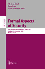 ISBN 9783540206934: Formal Aspects of Security - First International Conference, FASec 2002, London, UK, December 16-18, 2002, Revised Papers