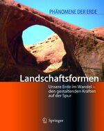 Landschaftsformen – Unsere Erde im Wandel - den gestaltenden Kräften auf der Spur