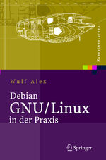 ISBN 9783540237860: Debian GNU/Linux in der Praxis - Anwendungen, Konzepte, Werkzeuge