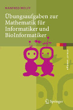 ISBN 9783540261353: Übungsaufgaben zur Mathematik für Informatiker und BioInformatiker | Mit durchgerechneten und erklärten Lösungen | Manfred Wolff | Taschenbuch | eXamen.press | Paperback | xi | Deutsch | 2005