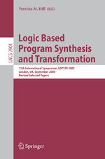 ISBN 9783540326540: Logic Based Program Synthesis and Transformation - 15th International Symposium, LOPSTR 2005, London, UK, September 7-9, 2005, Revised Selected Papers