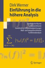 Einführung in die höhere Analysis - topologische Räume, Funktionentheorie, gewöhnliche Differentialgleichungen, Maß- und Integrationstheorie, Funktionalanalysis