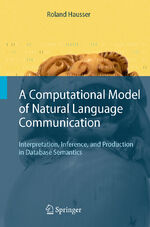 ISBN 9783540354765: A Computational Model of Natural Language Communication - Interpretation, Inference, and Production in Database Semantics