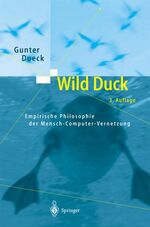 ISBN 9783540407027: Wild Duck. Empirische Philosophie der Mensch-Computer-Vernetzung Gebundene Ausgabe – 18. September 2003Deutsch Ausgabe von Gunter Dueck (Autor)