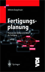 Fertigungsplanung - Planung von Aufbau und Ablauf der Fertigung Grundlagen, Algorithmen und Beispiele