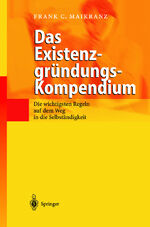 ISBN 9783540428251: Das Existenzgründungs-Kompendium - Die wichtigsten Regeln auf dem Weg in die Selbstständigkeit