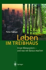 Leben im Treibhaus - Unser Klimasystem — und was wir daraus machen