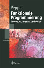 ISBN 9783540436218: Funktionale Programmierung | in OPAL, ML, HASKELL und GOFER | Peter Pepper | Taschenbuch | Springer-Lehrbuch | Paperback | xiv | Deutsch | 2002 | Springer-Verlag GmbH | EAN 9783540436218