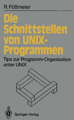 ISBN 9783540535218: Die Schnittstellen von UNIX-Programmen - Tips zur Programm-Organisation unter UNIX