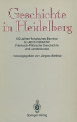 ISBN 9783540540977: Geschichte in Heidelberg – 100 Jahre Historisches Seminar 50 Jahre Institut für Fränkisch-Pfälzische Geschichte und Landeskunde