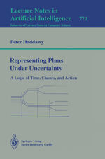 ISBN 9783540576976: Representing Plans Under Uncertainty – A Logic of Time, Chance, and Action
