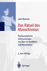 ISBN 9783540637394: Das Rätsel des Masochismus. Psychoanalytische Untersuchungen von Gewissenszwang und Leidenssucht (2.A. 1998).