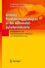 ISBN 9783540707950: Globale Produktionsstrategien in der Automobilzulieferindustrie – Erfolgsmuster und zukunftsorientierte Methoden zur Standortbewertung