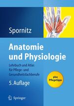 Anatomie und Physiologie: Lehrbuch und Atlas für Pflege- und Gesundheitsfachberufe