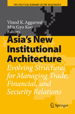 ISBN 9783540723882: Asia's New Institutional Architecture – Evolving Structures for Managing Trade, Financial, and Security Relations