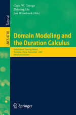 ISBN 9783540749639: Domain Modeling and the Duration Calculus - International Training School, Shanghai, China, September 17-21, 2007, Advanced Lectures