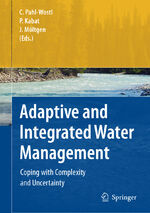 Adaptive and Integrated Water Management - Coping with Complexity and Uncertainty