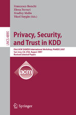 ISBN 9783540784777: Privacy, Security, and Trust in KDD – First ACM SIGKDD International Workshop, PinKDD 2007, San Jose, CA, USA, August 12, 2007, Revised, Selected Papers