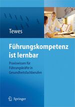 ISBN 9783540793144: Führungskompetenz ist lernbar – Praxiswissen für Führungskräfte in Gesundheitsfachberufen