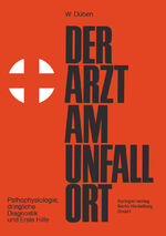 ISBN 9783540796121: Der Arzt am Unfallort – Pathophysiologie, dringliche Diagnostik und Erste Hilfe