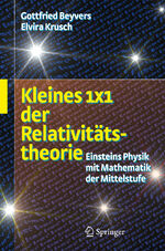 Kleines 1x1 der Relativitätstheorie - Einsteins Physik mit Mathematik der Mittelstufe