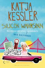 ISBN 9783547712018: Silicon Wahnsinn - Wie ich mal mit Schatzi nach Kalifornien auswanderte