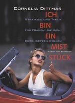 ISBN 9783547721096: Ich bin ein Miststück - Strategie und Taktik für Frauen, die sich durchsetzen wollen / Cornelia Dittmar