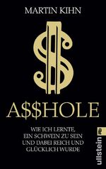 ISBN 9783548060255: Asshole - Wie ich lernte, ein Schwein zu sein und dabei reich und glücklich wurde