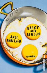 ISBN 9783548060309: Nackt über Berlin | Roman | Axel Ranisch | Taschenbuch | 384 S. | Deutsch | 2019 | Ullstein Taschenbuchvlg. | EAN 9783548060309