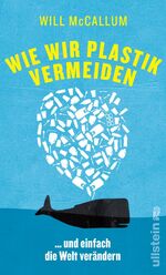 ISBN 9783548060620: Wie wir Plastik vermeiden: ...und einfach die Welt verändern ...und einfach die Welt verändern