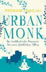 ISBN 9783548060996: Urban Monk : Der buddhistische Wegweiser für einen glücklichen Alltag