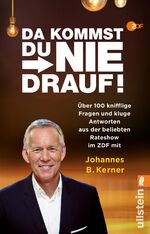 Da kommst du nie drauf! - Über 100 knifflige Fragen und kluge Antworten aus der beliebten Rateshow mit Johannes B. Kerner