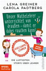 ISBN 9783548062549: Unser Mathelehrer unterrichtet von draußen - damit er dabei rauchen kann! - Die lustigsten Storys über Lehrer