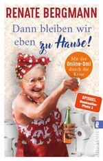 ISBN 9783548064345: Dann bleiben wir eben zu Hause! (Die Online-Omi 13) - Mit der Online-Omi durch die Krise | Das bisschen Quarantäne. Die Twitter-Omi zeigt uns, wie Krise richtig geht