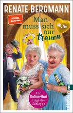 ISBN 9783548064789: Man muss sich nur trauen (Die Online-Omi 16) - Die Online-Omi trägt die Schleppe | Der Bestseller der Twitter-Omi zum Thema Hochzeit