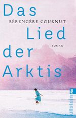 ISBN 9783548064871: Das Lied der Arktis - Roman (TB) | »Eine kraftvolle Erzählung – poetisch und anthropologisch zugleich.« Annie Ernaux - Mit Abbildungen