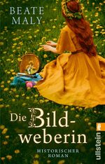 ISBN 9783548065021: Die Bildweberin - Historischer Roman | Ein sinnlicher Roman über ein vergessenes Frauenhandwerk - von Bestsellerautorin Beate Maly