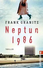 ISBN 9783548065960: Neptun 1986 - Thriller | Ein atemberaubender DDR-Thriller in der aufgeheizten Atmosphäre der 80er Jahre