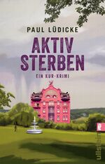 ISBN 9783548067360: Aktiv sterben - Ein Kur-Krimi | ein herrlich amüsanter Krimi-Zeitvertreib auf Kur, der Couch oder am Strand