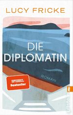 ISBN 9783548067780: Die Diplomatin: Roman | Eine Diplomatin verliert den Glauben an die Diplomatie | Das neue Buch der Bestsellerautorin von "Töchter"