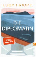 Lucy Fricke: Die Diplomatin ZUSTAND SEHR Lucy Fricke: Die Diplomatin ZUSTAND SEHR