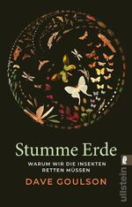 ISBN 9783548067971: Stumme Erde - Warum wir die Insekten retten müssen | Das Opus magnum über die Bedeutung von Insekten