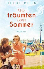 ISBN 9783548069494: Wir träumten vom Sommer – Roman | Der Sommer der Wahrheit – und der Entscheidung