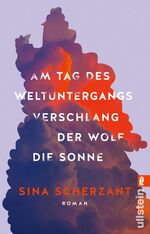 ISBN 9783548069678: Am Tag des Weltuntergangs verschlang der Wolf die Sonne – Roman | Wer kann ich sein, wenn ich es nicht mehr allen recht machen muss?