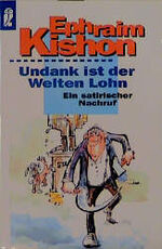 Ephraim Kishon: Undank ist der Welten Lo Ephraim Kishon: Undank ist der Welten Lo