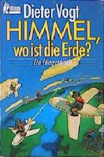 ISBN 9783548232065: Himmel, wo ist die Erde? : Ein Fliegerbuch