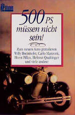 ISBN 9783548238968: 500 PS müssen nicht sein! Zum neuen Auto gratulieren Willy Breinholst, Carlo Manzoni, Horst Pillau, Helmut Qualtinger und viele andere Taschenbuch von Ullstein-Verlag (Herausgeber)