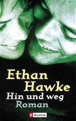 ISBN 9783548245898: Hin und weg - Ethan Hawkes gefeiertes Debüt als Romancier