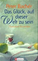 ISBN 9783548248721: Das Glück, auf dieser Welt zu sein -- Besinnliche Geschichten